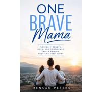One Brave Mama: Finding Strength, Hope, and Confidence While Raising Your Children Alone