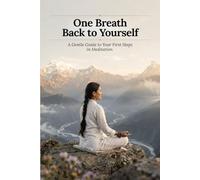One Breath Back to Yourself: A Gentle Guide to Your First Steps in Meditation: 1