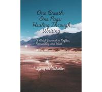 One Breath, One Page: Healing Through Writing: A Grief Journal to Reflect, Remember, and Heal