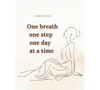 One breath, one step, one day at a time: A Gentle Lined Notebook for Emotional Comfort and Quiet Support
