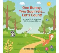 One Bunny, Two Squirrels... Let's Count!: A Playful 1-10 Adventure with Animals and Dance