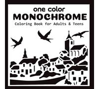 One Color Monochrome Coloring Book: For Adults & Teens Featuring 40 Designs in Black and White For Stress Relief & Relaxation