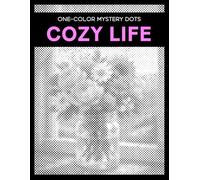 One Color Mystery Dots: Cozy Life - A Monochrome Dot Coloring Book for Adults