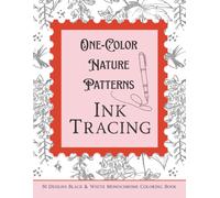 One Color Nature Patterns Ink Tracing: Trace and Draw Satisfying Designs to Calm Your Mind | Relaxing Activity for Stress Relief | Black and White Monochrome Reverse Coloring Book for Adults