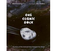 One Cosmic Rock: The Story of the Asteroid That Changed Our World