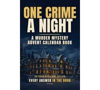 One Crime a Night: A Murder Mystery Advent Calendar Book for Adults: 24 cases to solve, an evening at a time until Christmas. Easy to start, tricky by the end, every answer explained step by step.