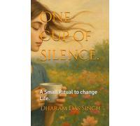 One Cup of Silence.: A Small Ritual to change Life.