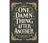 One Damn Thing After Another Journal: A College Rule Lined Notebook to Write Your Frustrations, Keep Track of Tasks and more! | 6x9, 150 Pages | ... People That Say One Damn Thing After Another!