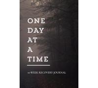One Day at a Time: 10-W uided Recovery Journal with Daily Prompts and Weekly Reflection | Sobriety Notebook for Men and Women | Mood Tracker and Lined Writing Pages