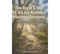 One Day At A Time: A 366 Day Alcoholics Recovery Devotional: Daily Inspiration, Hope, and Strength for Lasting Sobriety and Spiritual Growth