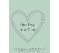 One Day at a Time: A 60-Day Postpartum Reflection & Mental Health Journal for New Moms