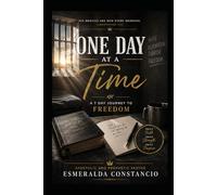 One Day At A Time: A 7 Day Journey to FREEDOM