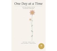 One Day at a Time: A 90-Day Sobriety Journal for Women in Recovery: Daily Prompts, Milestone Tracking, and Shame-Free Reflection for Your First Year Alcohol-Free