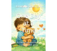 One Day at a Time: A Gentle Workbook for Children with MDD