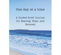 One Day at a Time: A Guided Grief Journal for Healing, Hope, and Renewal