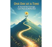 One Day at a Time: A Journal for Courage, Care Plans & Reflection - 120 pages (lined) 6 x 9 inches