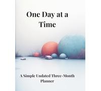 One Day at a Time: A Simple Undated Three-Month Planner