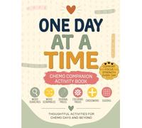One Day at a Time: Chemo Companion Activity Book: Thoughtful Word Searches, Coloring Pages, Sudoku, Crosswords, Word Scrambles & Journal Prompts for Cancer Patients and Caregivers