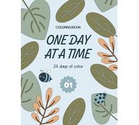 One day at a time coloring book: 20 days of color