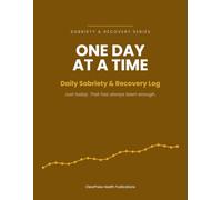One Day at a Time: Daily Sobriety & Recovery Log - 100 Days with Mood, Sleep, Craving & Trigger Tracking, Milestones and a Free Craving Pattern Worksheet