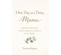 One Day at a Time, Mama: A 365-Day Guided Journal with Daily Affirmations and Reflections for New Mothers