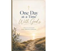 One Day at a Time With God: A Recovery Journal for Prayer, Reflection, and Renewal