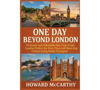 ONE DAY BEYOND LONDON: 20 Simple and Affordable Day Trips From London Perfect for First-Time and Short-Stay Visitors Using Public Transport
