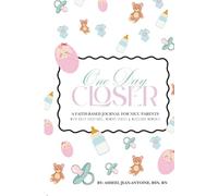 One Day Closer: A Faith-based Journal for NICU Parents