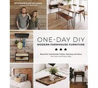 One-day Diy: Modern Farmhouse Furniture: Beautiful Handmade Tables, Seating and More the Fast and Easy Way