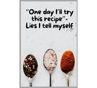 "One day i'll try this recipe" - lies I tell myself: 120 Cooking Tips for the Ambitiously Lazy