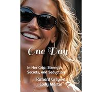 One Day: In Her Grip: Strength, Secrets, and Seduction