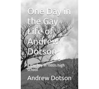 One Day in the Gay Life of Andrew Dotson: a gay boy in 1980s high school