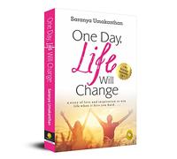 One Day, Life Will Change: A Story of Love and Inspiration to Win Life When It Hits You Hard