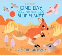 Ella Bailey One Day on Our Blue Planet …In the Outback (Copertina rigida)
