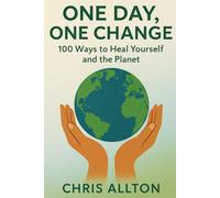 One Day, One Change: 100 Ways to Heal Yourself and the Planet