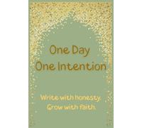 One Day One Intention: A Muslim Journal with Daily Prompts to Help You Reflect, Strengthen Faith, and Discover Inner Peace | Islamic Self-Reflection ... Muslims | 60-Day Muslim Reflection Notebook
