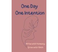 One Day One Intention: A Muslim Journal with Daily Prompts to Help You Reflect, Strengthen Faith, and Discover Inner Peace | Islamic Self-Reflection ... Muslims | 60-Day Muslim Reflection Notebook