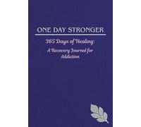 One Day Stronger - 365 Days of Healing: A Recovery Journal for Addiction: A Guided Year of Healing, Growth, and Hope