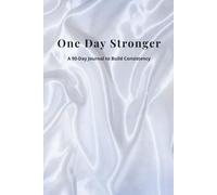 One Day Stronger: A 90-Day Journal to Build Consistency