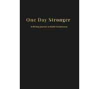 One Day Stronger: A 90-Day Journal to Build Consistency