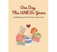 One Day, This Will Be Yours: My Baking Recipe Journal to Treasure and Pass Down!