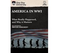 One Day University: America in WWI: What Really Happened, And Why It Matters