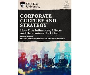 One Day University: Corporate Culture and Strategy: How One Influences, Affects and Determines the Other
