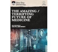 One Day University: The Amazing/Terrifying Future of Medicine