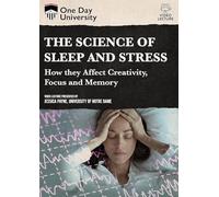 One Day University: The Science of Sleep and Stress: How They Affect Creativity, Focus and Memory