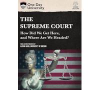 One Day University: The Supreme Court: How Did We Get Here, And Where Are We Headed?
