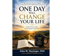 One Day Will Change Your Life: 365 Daily Choices That Can Transform Your Faith, Character, Relationships, and Future