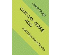 ONE DAY YEARS AGO: and Other Short Stories