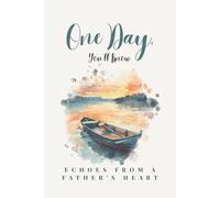 One Day, You`ll Know: Echoes From a Father’s Heart | A Guided Keepsake Journal of Fatherhood