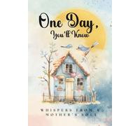 One Day, You`ll Know: Whispers From a Mother`s Soul | A Guided Keepsake Journal of Motherhood